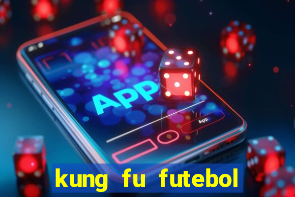 kung fu futebol clube online dublado